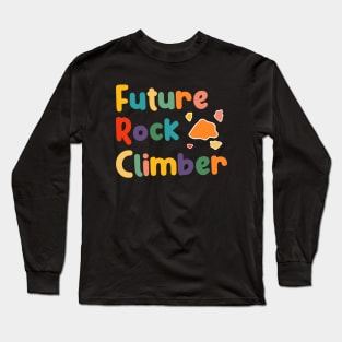 Future Rock Mountain Climber, Climbing And Bouldering Boys And Girls Long Sleeve T-Shirt